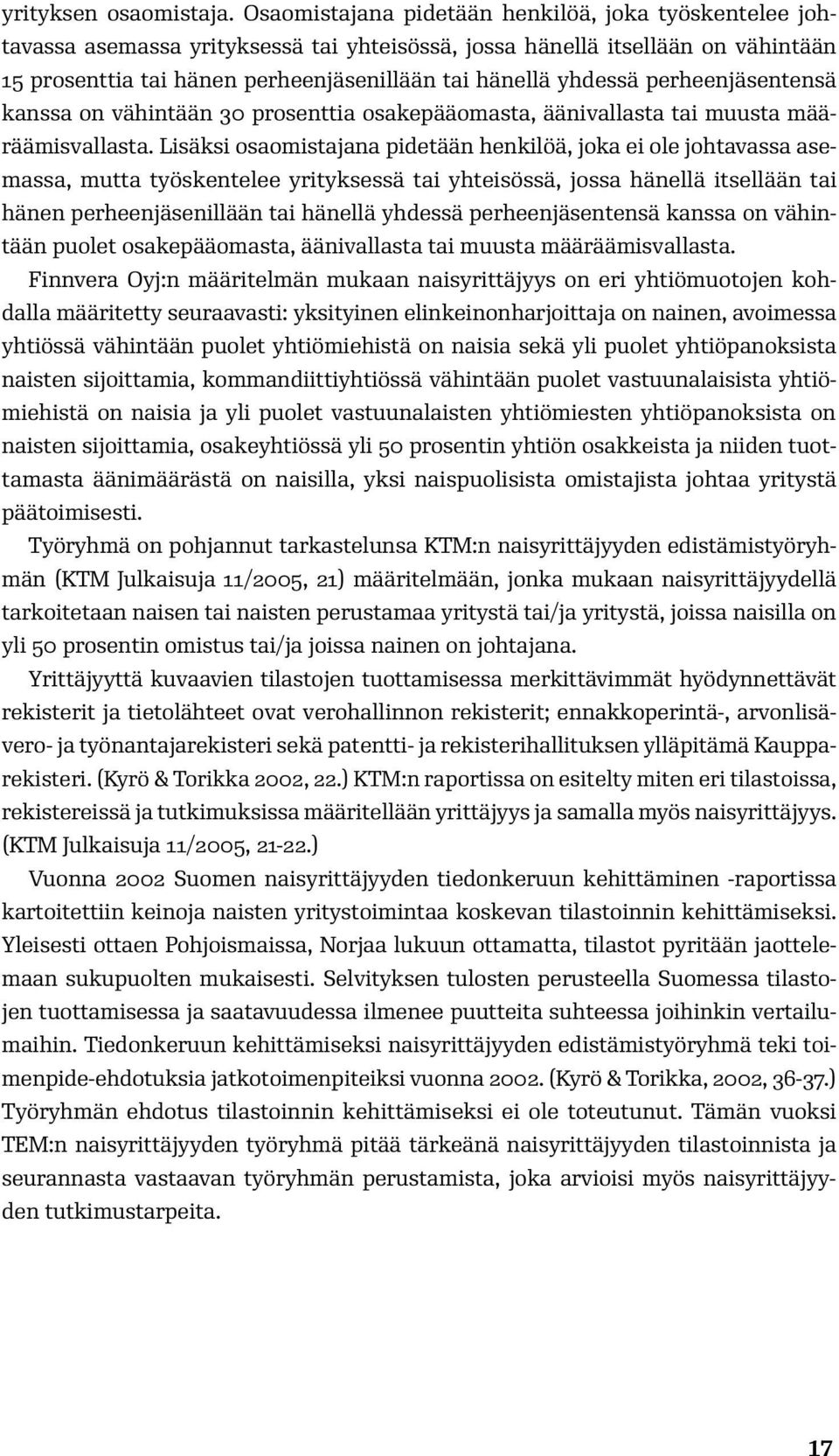 perheenjäsentensä kanssa on vähintään 30 prosenttia osakepääomasta, äänivallasta tai muusta määräämisvallasta.