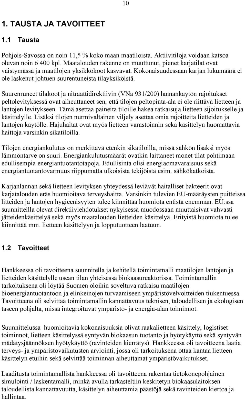 Suurenruneet tilakoot ja nitraattidirektiivin (VNa 931/200) lannankäytön rajoitukset peltolevityksessä ovat aiheuttaneet sen, että tilojen peltopinta-ala ei ole riittävä lietteen ja lantojen
