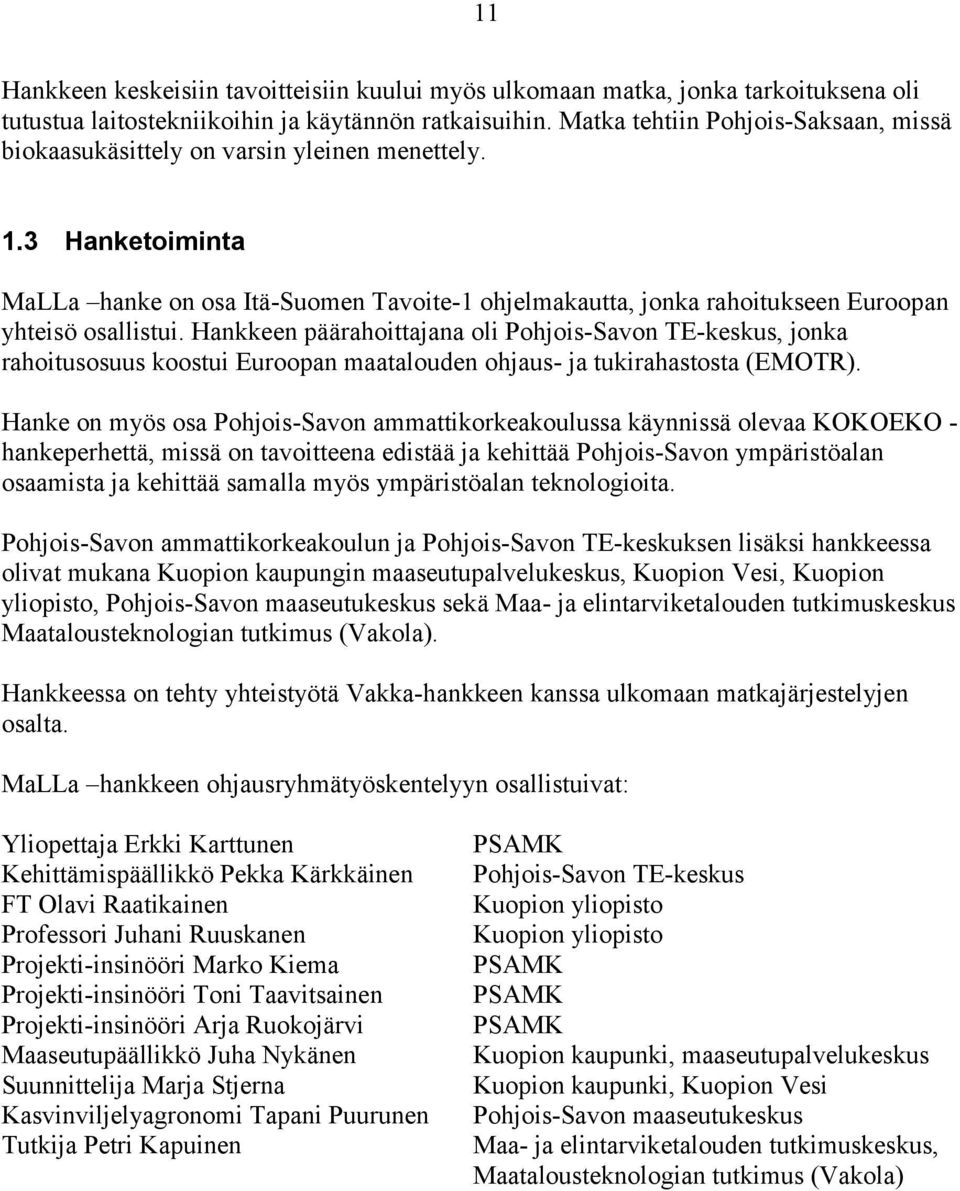 3 Hanketoiminta MaLLa hanke on osa Itä-Suomen Tavoite-1 ohjelmakautta, jonka rahoitukseen Euroopan yhteisö osallistui.