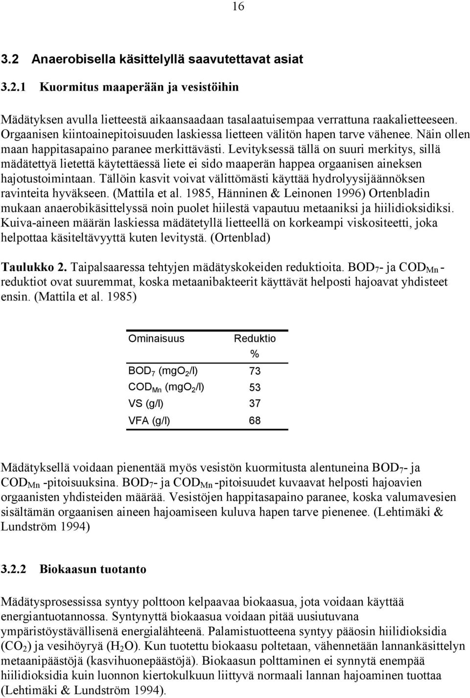 Levityksessä tällä on suuri merkitys, sillä mädätettyä lietettä käytettäessä liete ei sido maaperän happea orgaanisen aineksen hajotustoimintaan.