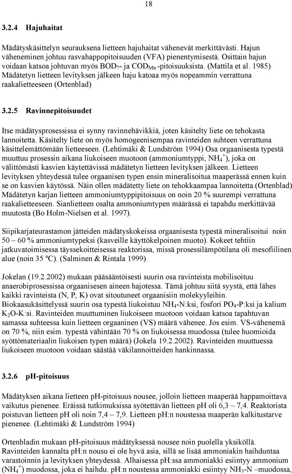 1985) Mädätetyn lietteen levityksen jälkeen haju katoaa myös nopeammin verrattuna raakalietteeseen (Ortenblad) 3.2.