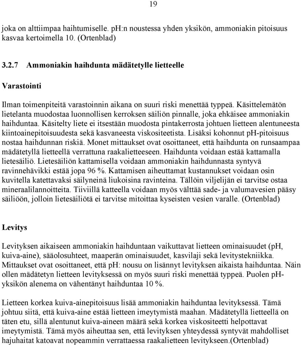 Käsittelemätön lietelanta muodostaa luonnollisen kerroksen säiliön pinnalle, joka ehkäisee ammoniakin haihduntaa.