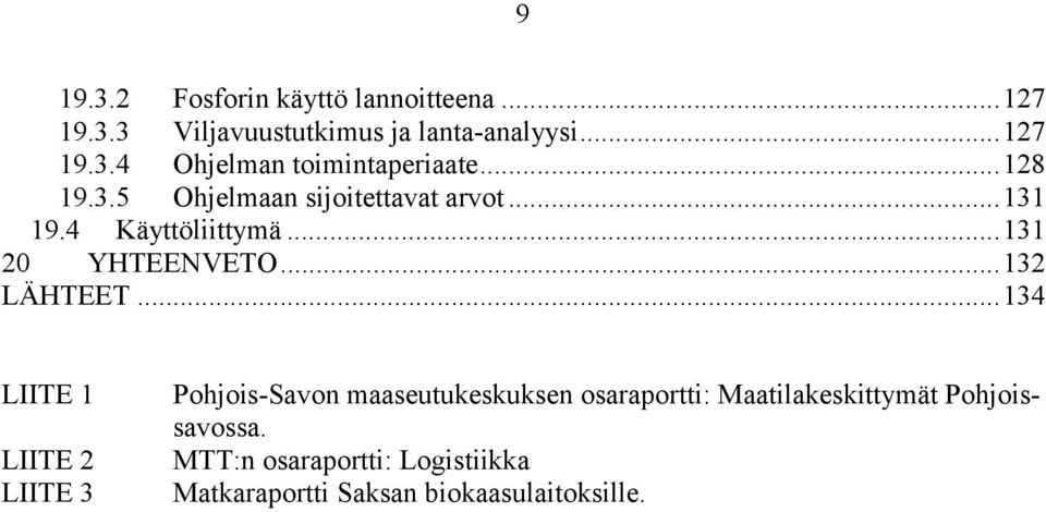 ..134 LIITE 1 LIITE 2 LIITE 3 Pohjois-Savon maaseutukeskuksen osaraportti: Maatilakeskittymät