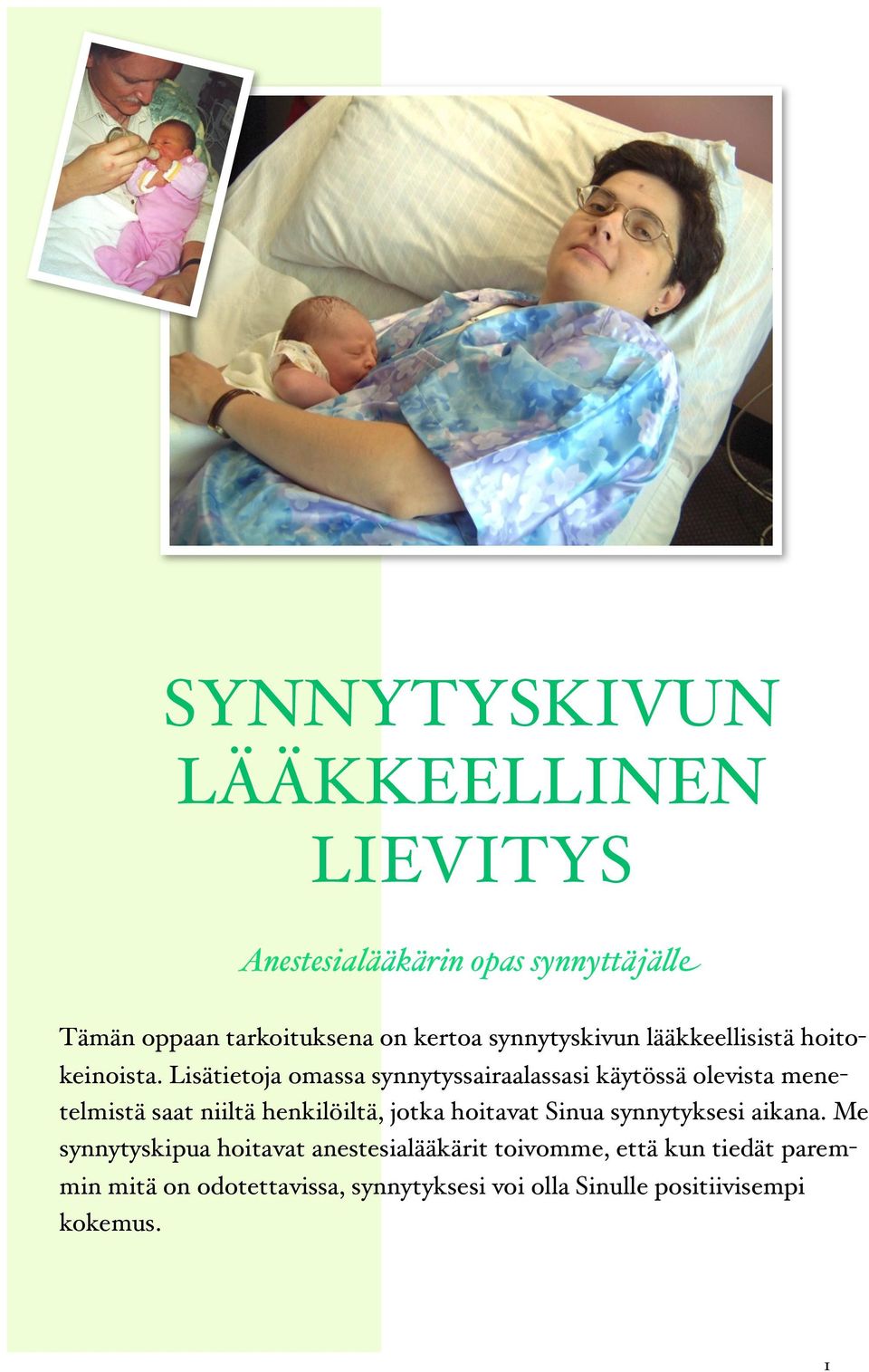 Lisätietoja omassa synnytyssairaalassasi käytössä olevista menetelmistä saat niiltä henkilöiltä, jotka hoitavat