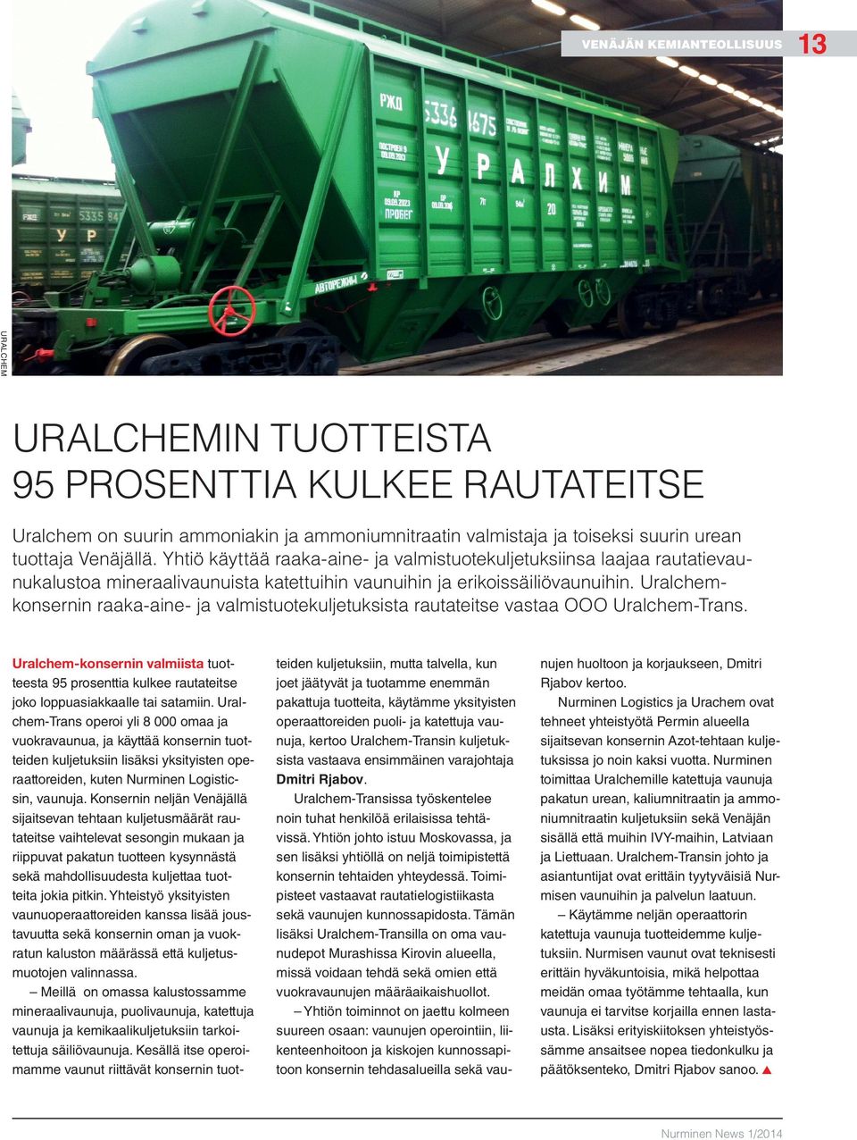 Uralchemkonsernin raaka-aine- ja valmistuotekuljetuksista rautateitse vastaa OOO Uralchem-Trans.