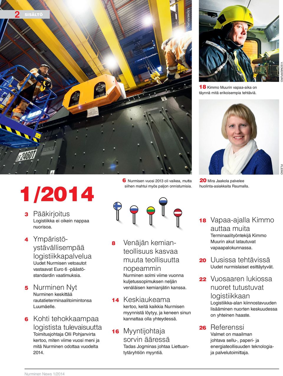 5 6 Kohti tehokkaampaa logistista tulevaisuutta Toimitusjohtaja Olli Pohjanvirta kertoo, miten viime vuosi meni ja mitä Nurminen odottaa vuodelta 2014.