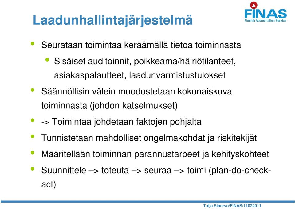 toiminnasta (johdon katselmukset) -> Toimintaa i johdetaan faktojen pohjalta Tunnistetaan mahdolliset ongelmakohdat