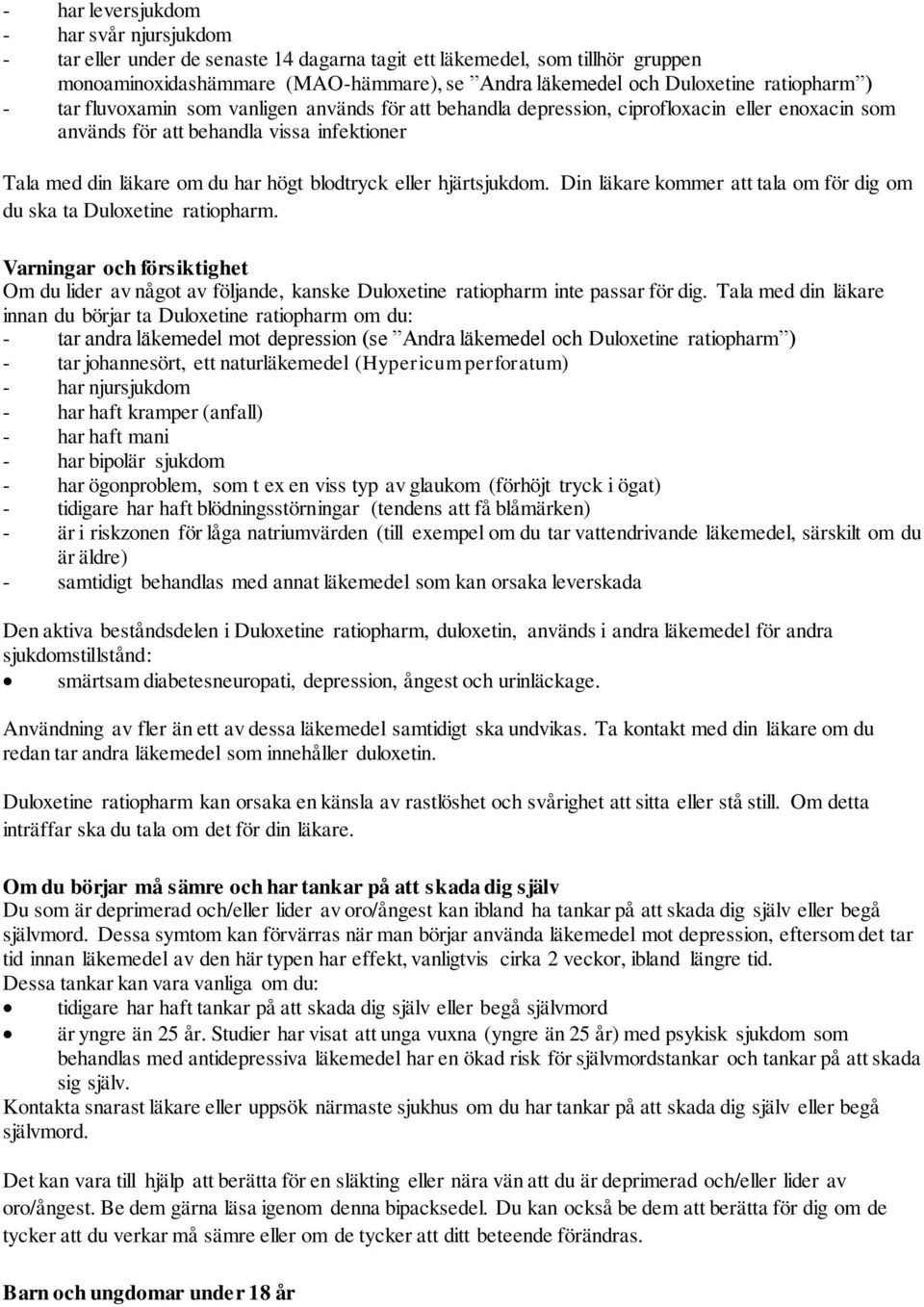 blodtryck eller hjärtsjukdom. Din läkare kommer att tala om för dig om du ska ta Duloxetine ratiopharm.