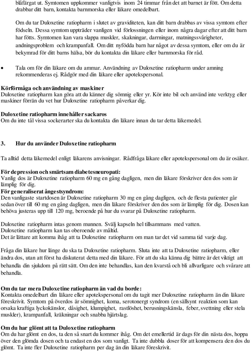 Dessa symtom uppträder vanligen vid förlossningen eller inom några dagar efter att ditt barn har fötts.