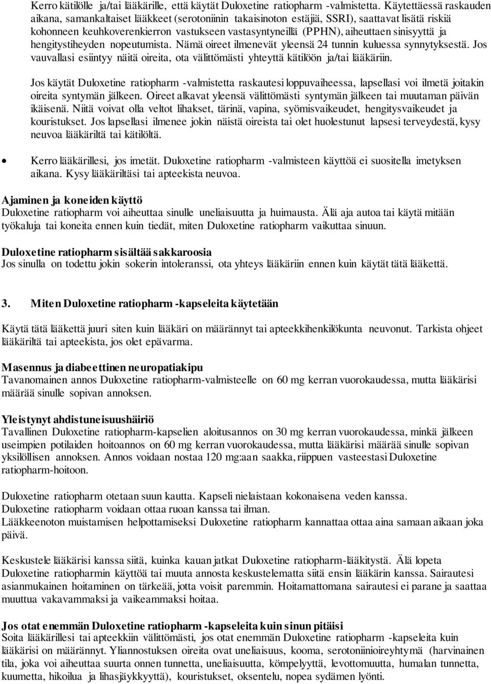 sinisyyttä ja hengitystiheyden nopeutumista. Nämä oireet ilmenevät yleensä 24 tunnin kuluessa synnytyksestä. Jos vauvallasi esiintyy näitä oireita, ota välittömästi yhteyttä kätilöön ja/tai lääkäriin.