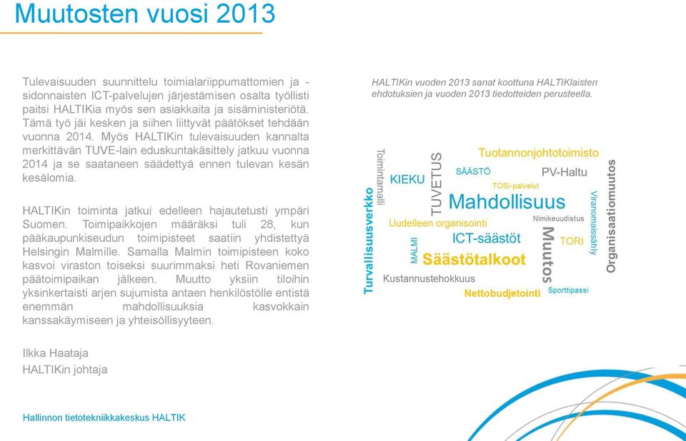 Myös HALTIKin tulevaisuuden kannalta merkittävän TUVE-lain eduskuntakäsittely jatkuu vuonna 2014 ja se saataneen säädettyä ennen tulevan kesän kesälomia.