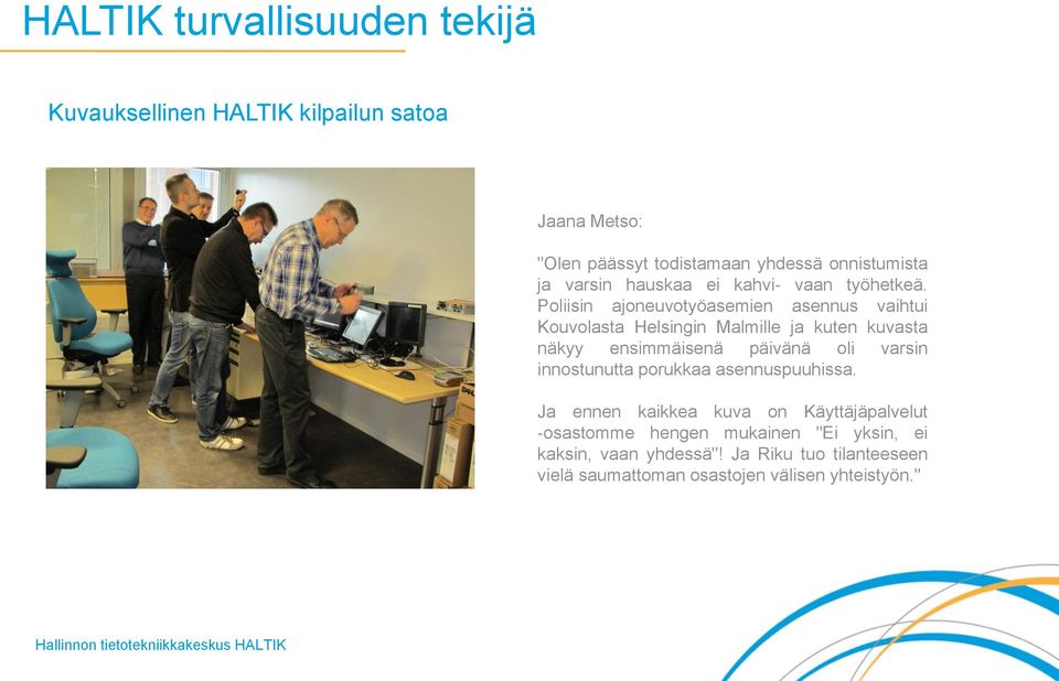 Poliisin ajoneuvotyöasemien asennus vaihtui Kouvolasta Helsingin Malmille ja kuten kuvasta näkyy ensimmäisenä päivänä oli varsin