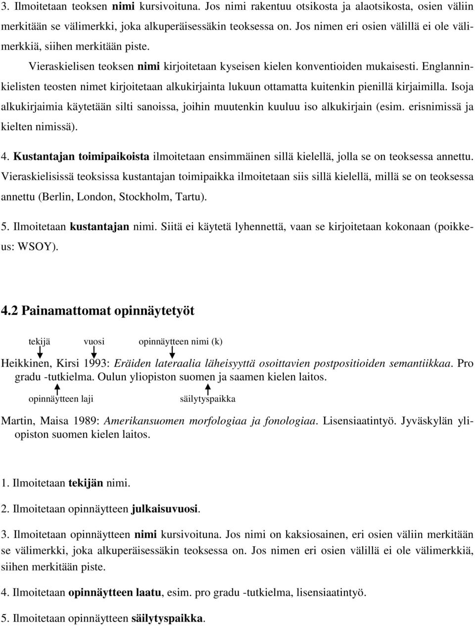 Englanninkielisten teosten nimet kirjoitetaan alkukirjainta lukuun ottamatta kuitenkin pienillä kirjaimilla.