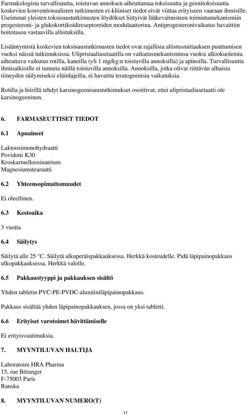 Antiprogesteronivaikutus havaittiin hoitotasoa vastaavilla altistuksilla.