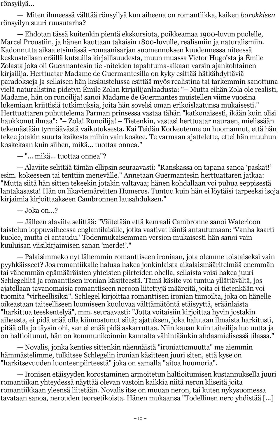 Kadonnutta aikaa etsimässä -romaanisarjan suomennoksen kuudennessa niteessä keskustellaan eräillä kutsuilla kirjallisuudesta, muun muassa Victor Hugo sta ja Émile Zolasta joka oli Guermantesin tie
