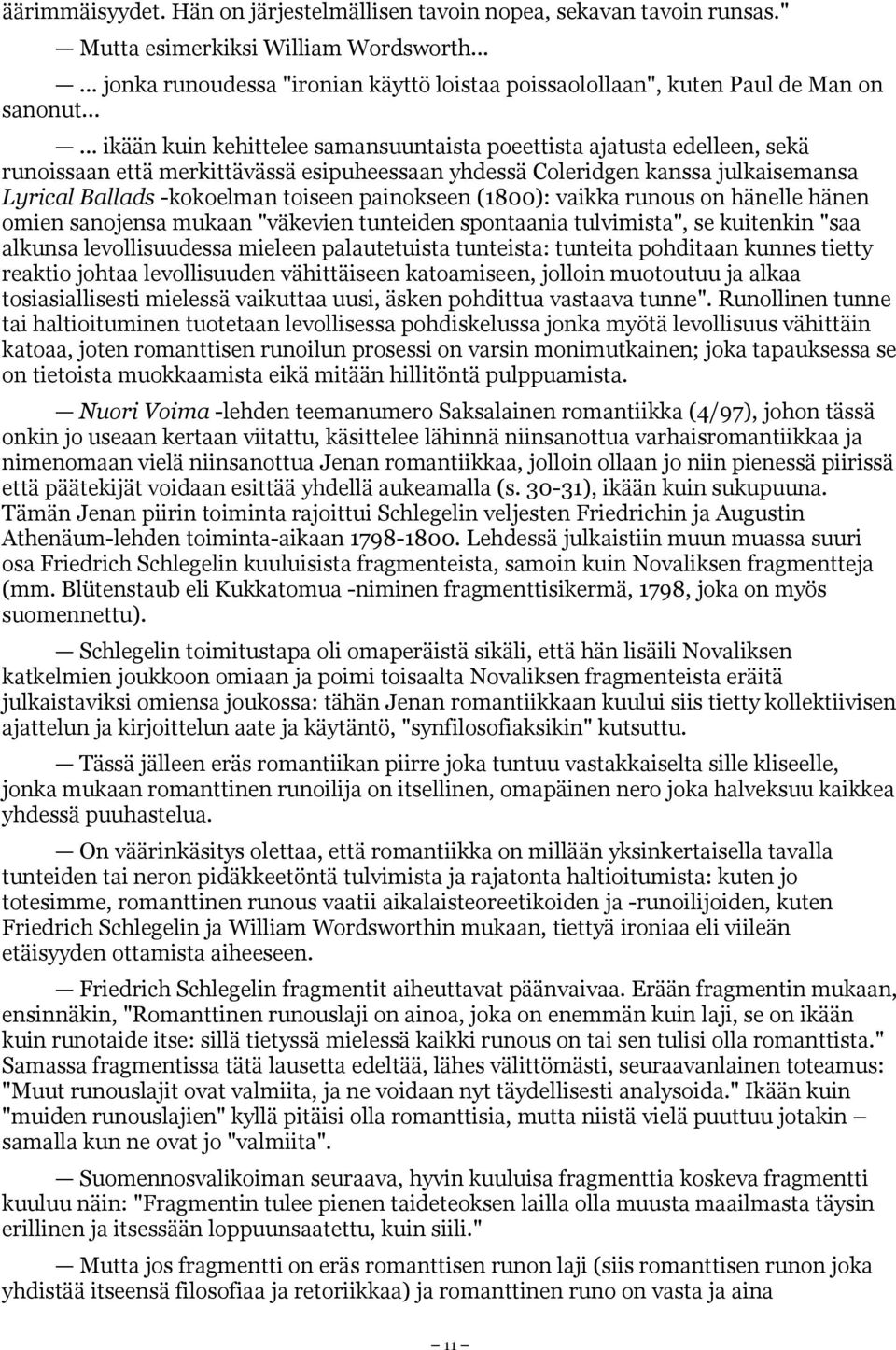..... ikään kuin kehittelee samansuuntaista poeettista ajatusta edelleen, sekä runoissaan että merkittävässä esipuheessaan yhdessä Coleridgen kanssa julkaisemansa Lyrical Ballads -kokoelman toiseen