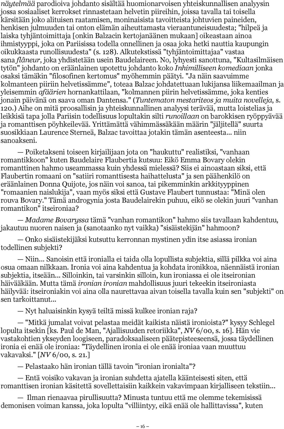 mukaan] oikeastaan ainoa ihmistyyppi, joka on Pariisissa todella onnellinen ja osaa joka hetki nauttia kaupungin oikukkaasta runollisuudesta" (s. 128).