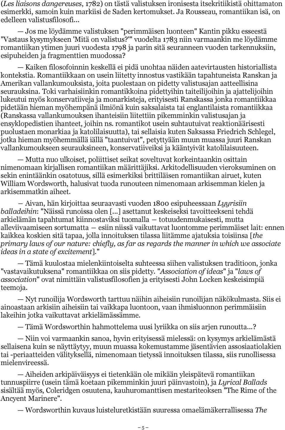 '" vuodelta 1783 niin varmaankin me löydämme romantiikan ytimen juuri vuodesta 1798 ja parin sitä seuranneen vuoden tarkennuksiin, esipuheiden ja fragmenttien muodossa?