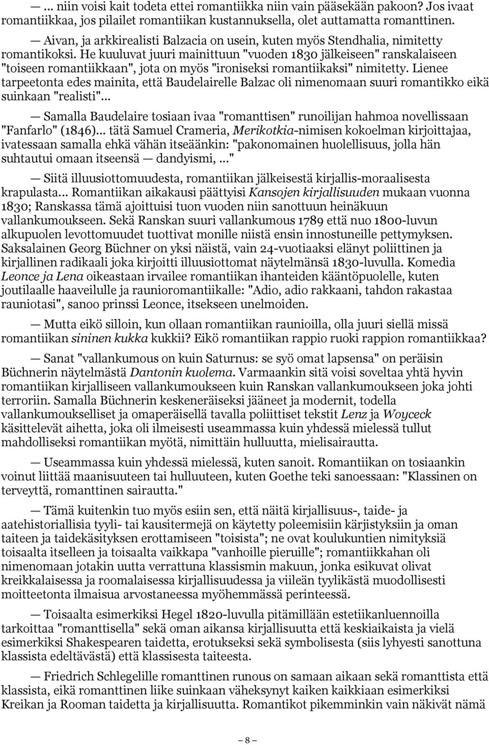 He kuuluvat juuri mainittuun "vuoden 1830 jälkeiseen" ranskalaiseen "toiseen romantiikkaan", jota on myös "ironiseksi romantiikaksi" nimitetty.