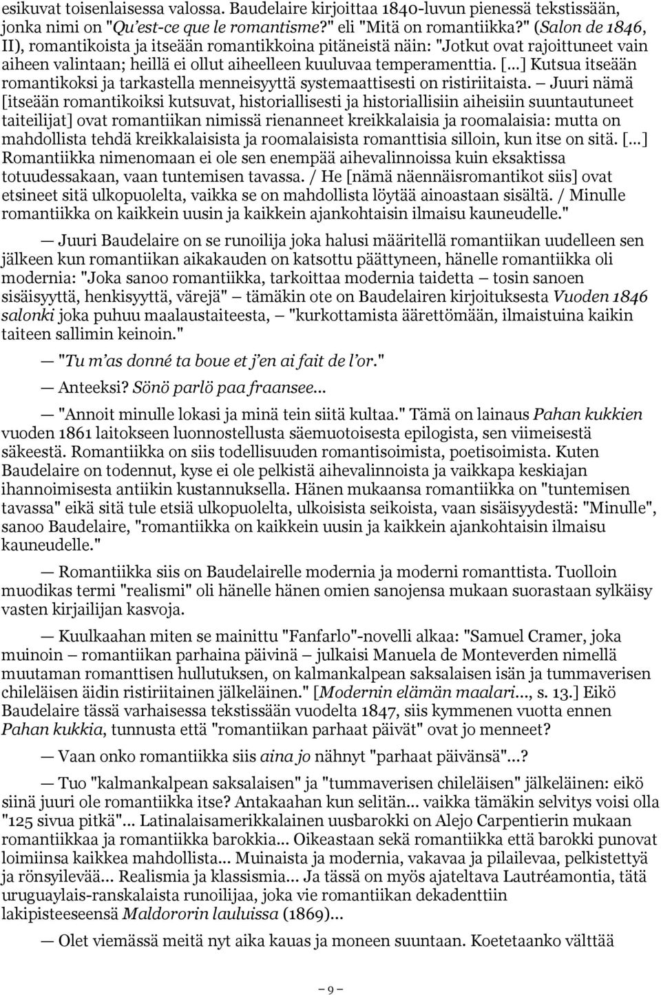 [ ] Kutsua itseään romantikoksi ja tarkastella menneisyyttä systemaattisesti on ristiriitaista.