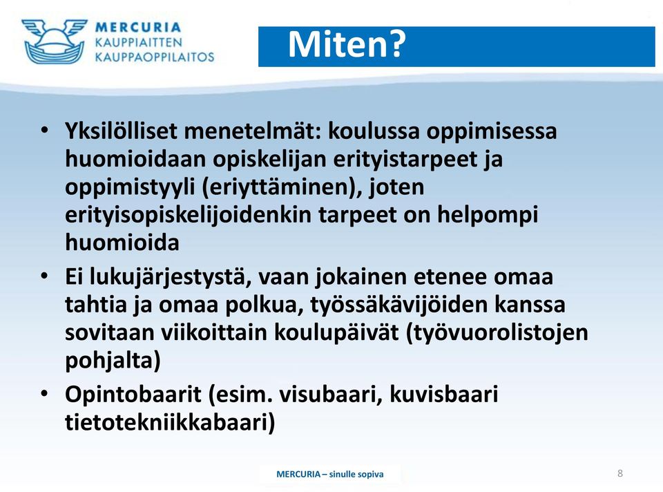 (eriyttäminen), joten erityisopiskelijoidenkin tarpeet on helpompi huomioida Ei lukujärjestystä, vaan