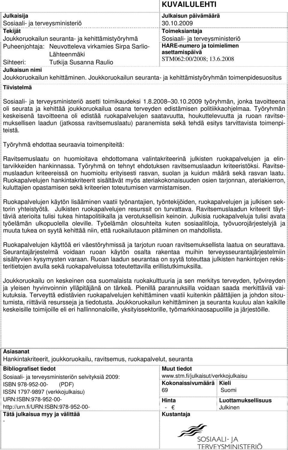 asettamispäivä STM062:00/2008; 13.6.2008 Sihteeri: Tutkija Susanna Raulio Julkaisun nimi Joukkoruokailun kehittäminen.