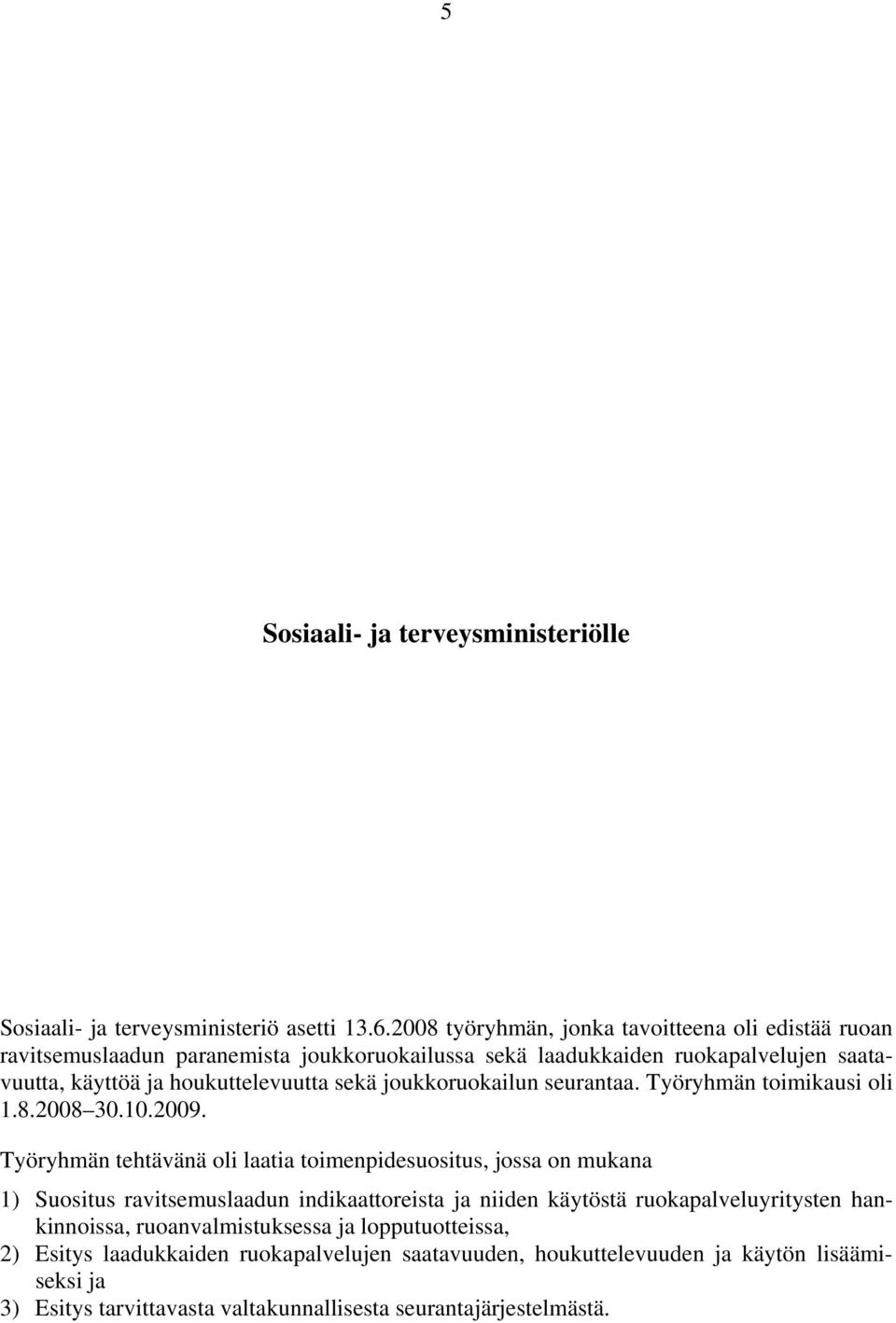 sekä joukkoruokailun seurantaa. Työryhmän toimikausi oli 1.8.2008 30.10.2009.