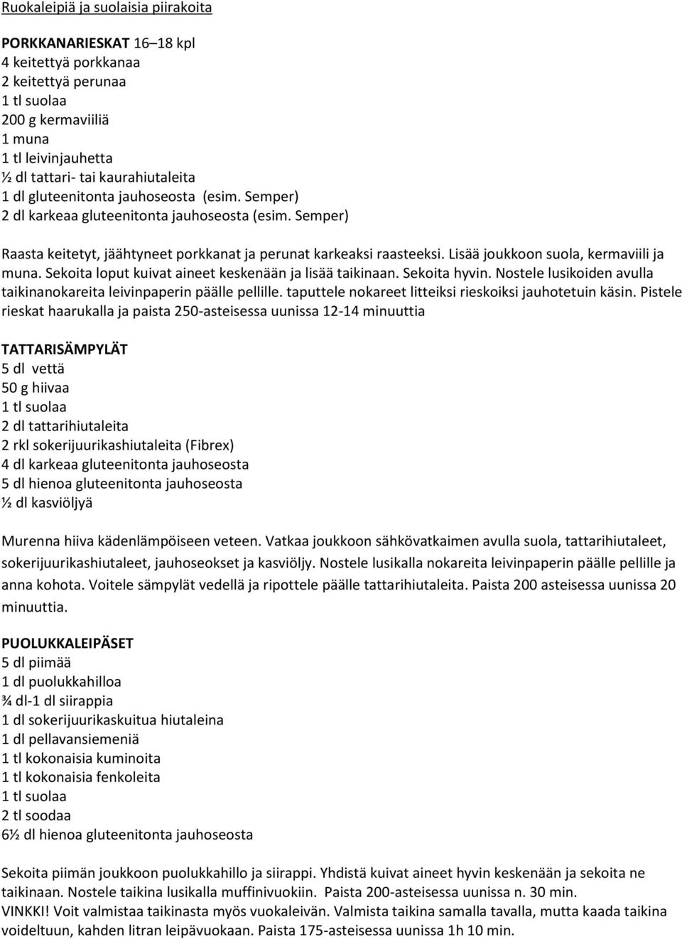 Lisää joukkoon suola, kermaviili ja muna. Sekoita loput kuivat aineet keskenään ja lisää taikinaan. Sekoita hyvin. Nostele lusikoiden avulla taikinanokareita leivinpaperin päälle pellille.