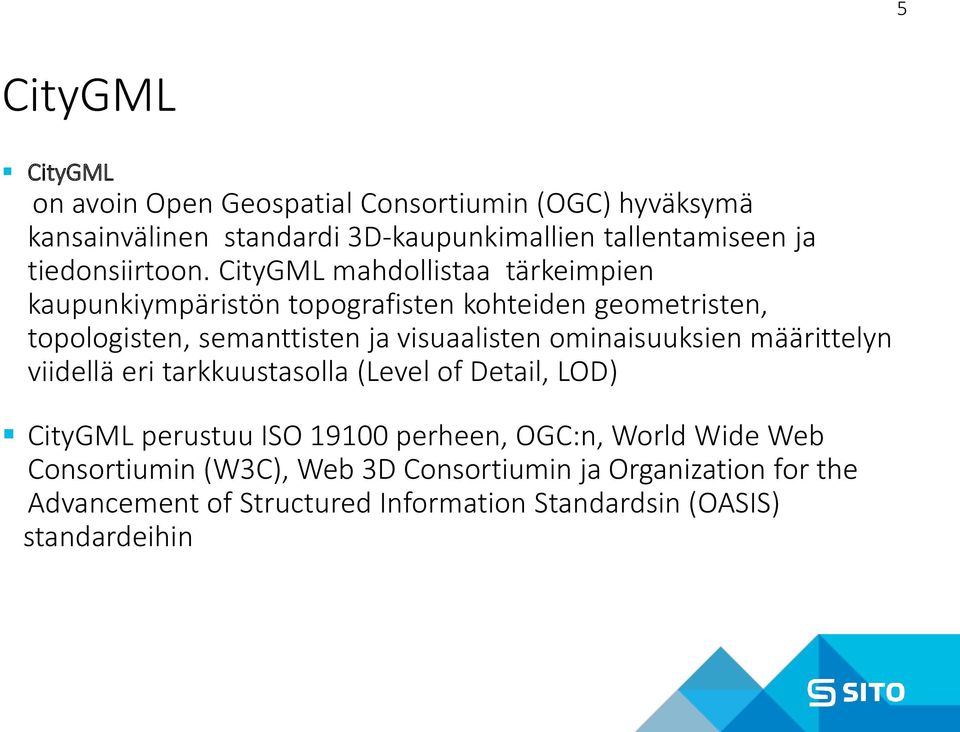 CityGML mahdollistaa tärkeimpien kaupunkiympäristön topografisten kohteiden geometristen, topologisten, semanttisten ja visuaalisten