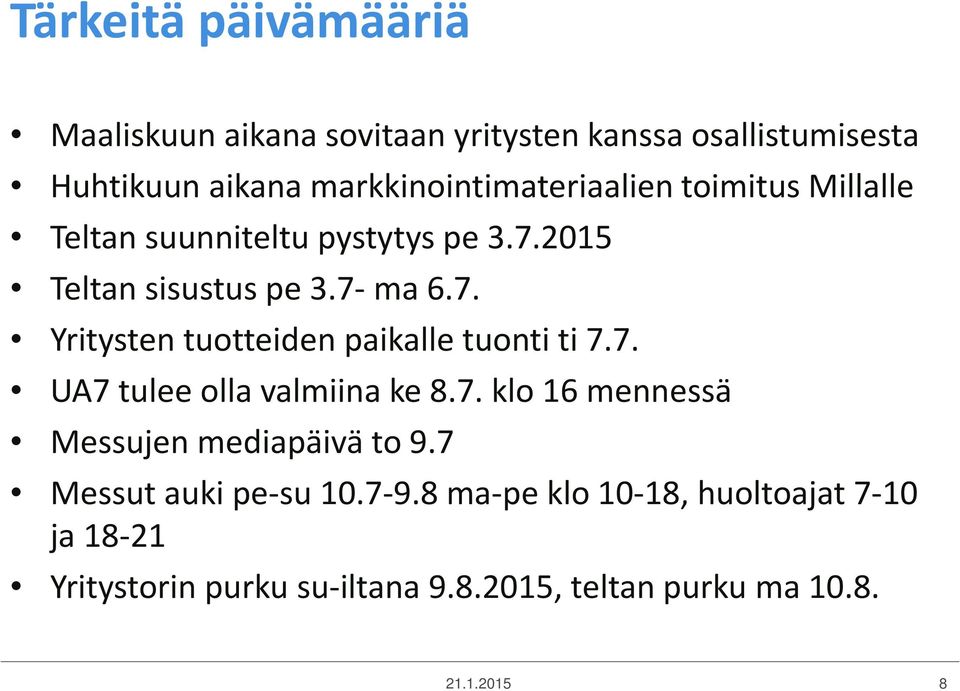 2015 Teltan sisustus pe 3.7- ma 6.7. Yritysten tuotteiden paikalle tuonti ti 7.7. UA7 tulee olla valmiina ke 8.7. klo 16 mennessä Messujen mediapäivä to 9.