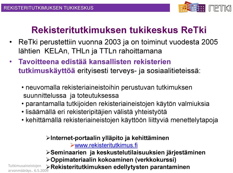 tutkijoiden rekisteriaineistojen käytön valmiuksia lisäämällä eri rekisteripitäjien välistä yhteistyötä kehittämällä rekisteriaineistojen käyttöön liittyviä menettelytapoja