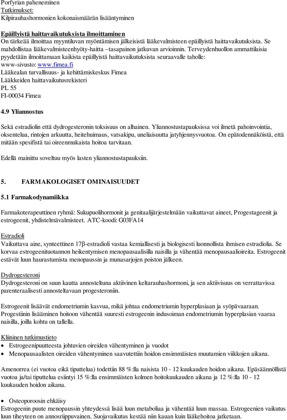 Terveydenhuollon ammattilaisia pyydetään ilmoittamaan kaikista epäillyistä haittavaikutuksista seuraavalle taholle: www-sivusto: www.fimea.