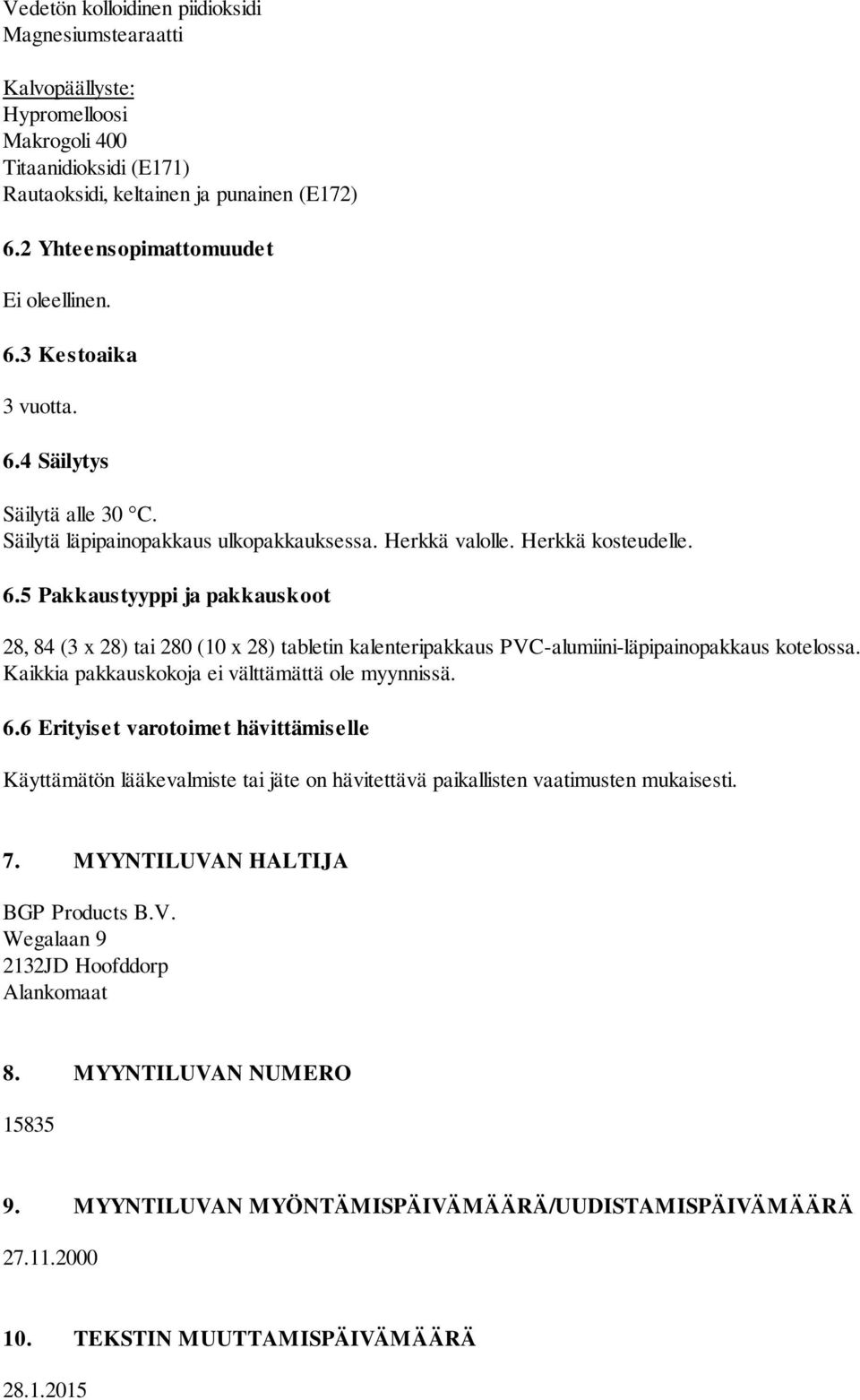 Kaikkia pakkauskokoja ei välttämättä ole myynnissä. 6.6 Erityiset varotoimet hävittämiselle Käyttämätön lääkevalmiste tai jäte on hävitettävä paikallisten vaatimusten mukaisesti. 7.