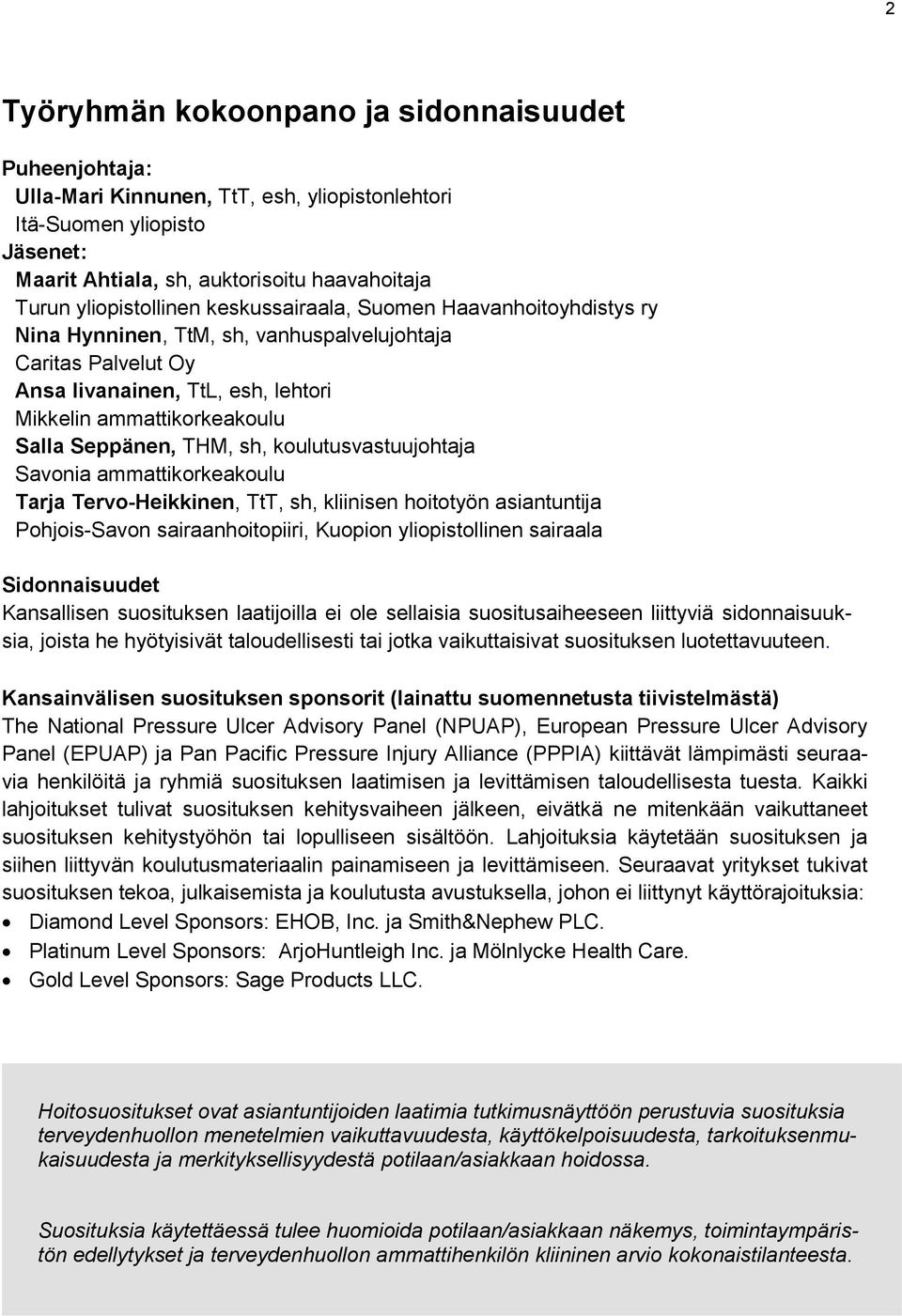 Seppänen, THM, sh, koulutusvastuujohtaja Savonia ammattikorkeakoulu Tarja Tervo-Heikkinen, TtT, sh, kliinisen hoitotyön asiantuntija Pohjois-Savon sairaanhoitopiiri, Kuopion yliopistollinen sairaala