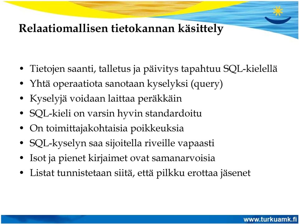 hyvin standardoitu On toimittajakohtaisia poikkeuksia SQL-kyselyn saa sijoitella riveille vapaasti