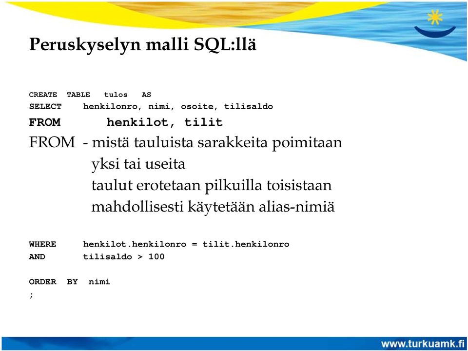 tai useita taulut erotetaan pilkuilla toisistaan mahdollisesti käytetään