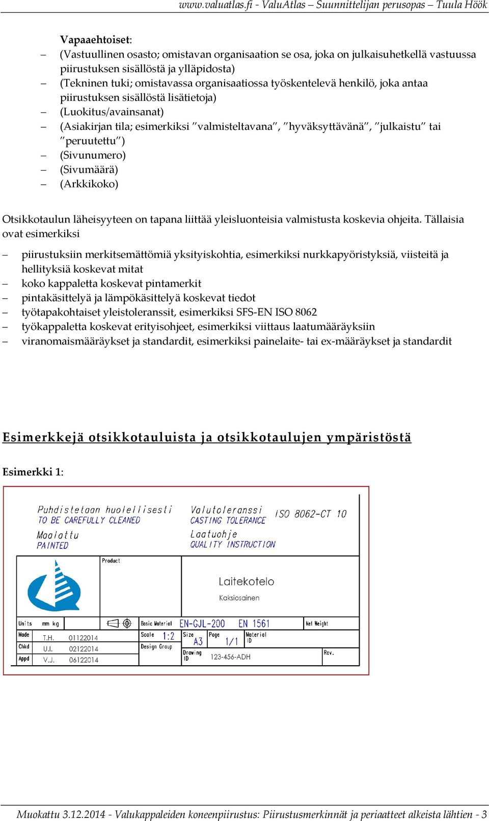 (Sivumäärä) (Arkkikoko) Otsikkotaulun läheisyyteen on tapana liittää yleisluonteisia valmistusta koskevia ohjeita.