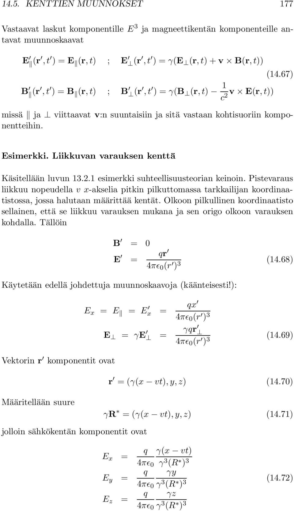 Pistevaraus liikkuu nopeudella v x-akselia pitkin pilkuttomassa tarkkailijan koordinaatistossa, jossa halutaan määrittää kentät.