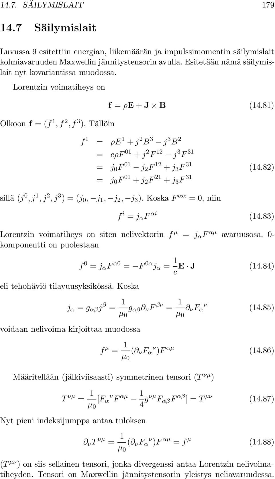 81) f 1 = ρe 1 + j 2 B 3 j 3 B 2 = cρf 01 + j 2 F 12 j 3 F 31 = j 0 F 01 j 2 F 12 + j 3 F 31 (14.82) = j 0 F 01 + j 2 F 21 + j 3 F 31 sillä (j 0, j 1, j 2, j 3 ) = (j 0, j 1, j 2, j 3 ).