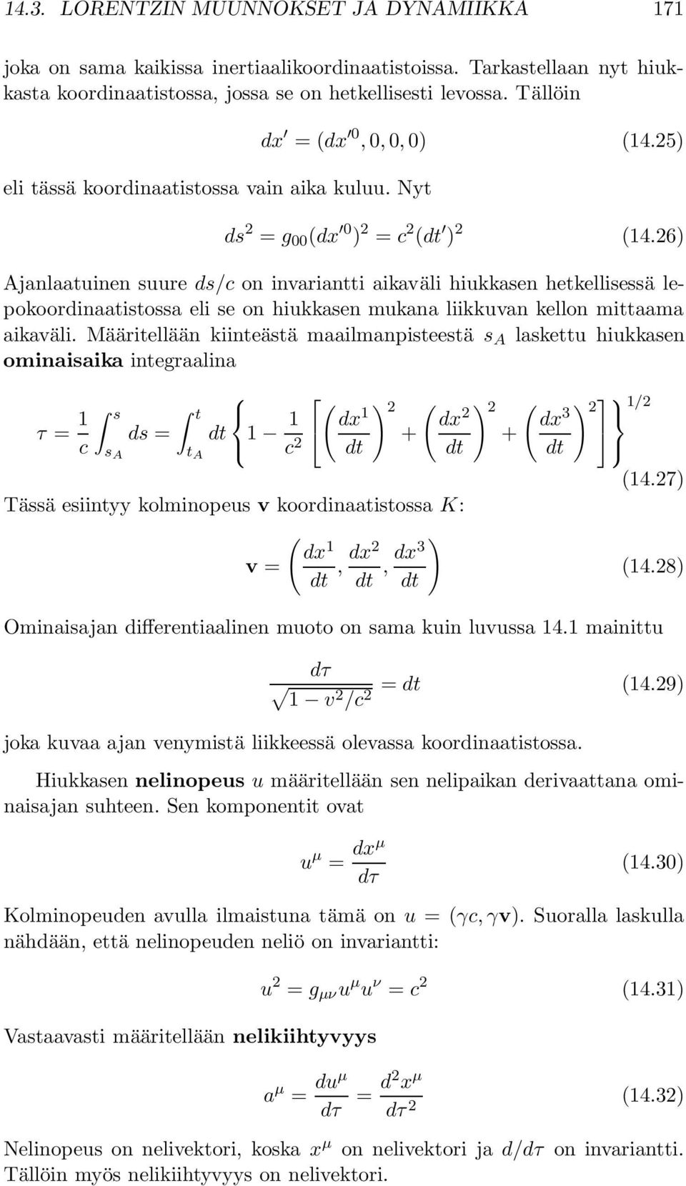26) Ajanlaatuinen suure ds/c on invariantti aikaväli hiukkasen hetkellisessä lepokoordinaatistossa eli se on hiukkasen mukana liikkuvan kellon mittaama aikaväli.