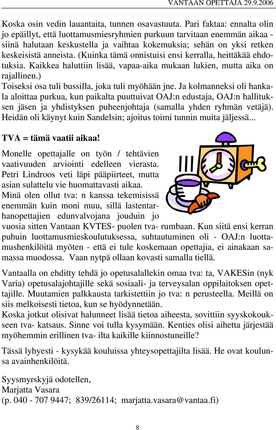 (Kuinka tämä onnistuisi ensi kerralla, heittäkää ehdotuksia. Kaikkea haluttiin lisää, vapaa-aika mukaan lukien, mutta aika on rajallinen.) Toiseksi osa tuli bussilla, joka tuli myöhään jne.