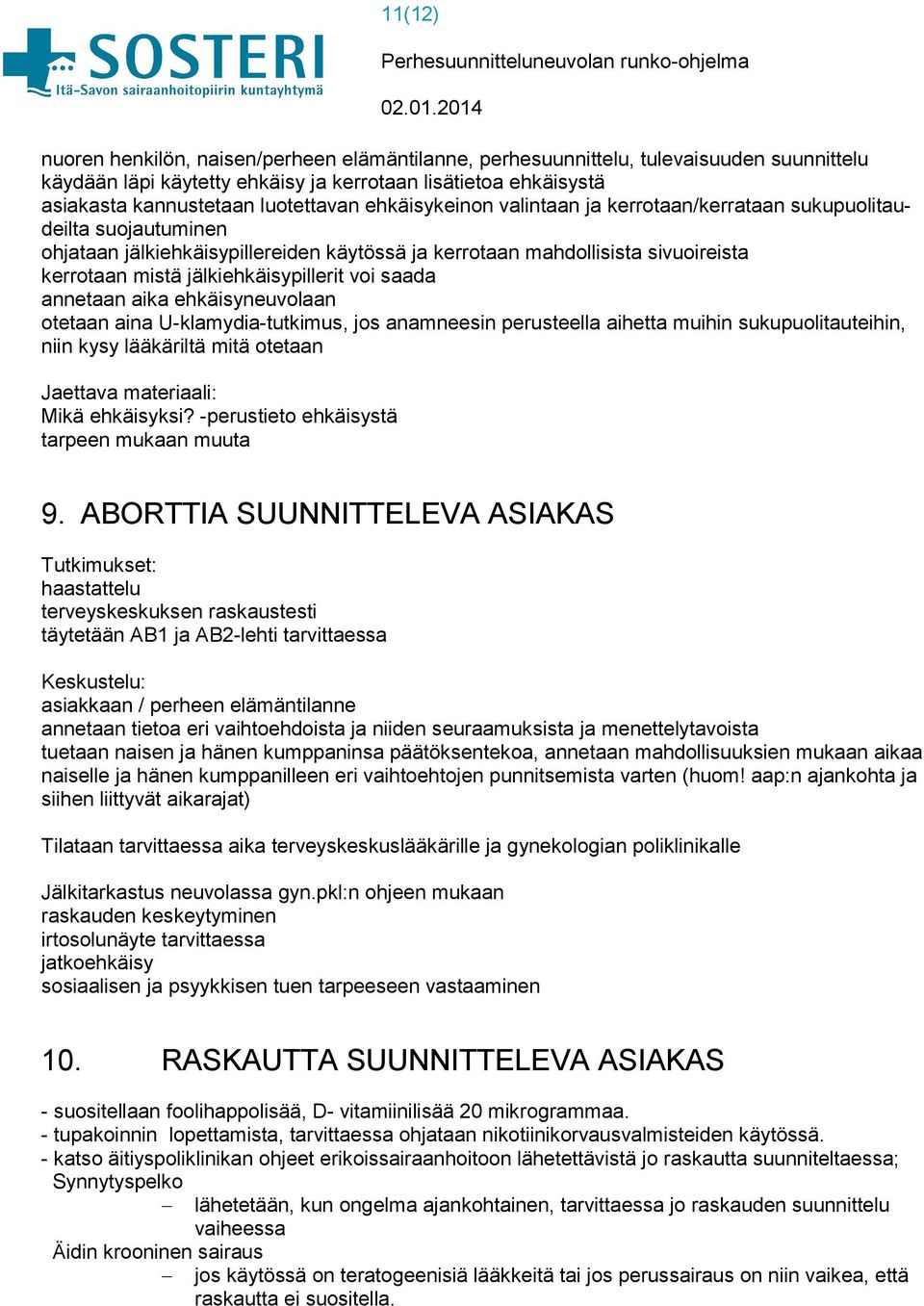 voi saada annetaan aika ehkäisyneuvolaan otetaan aina U-klamydia-tutkimus, jos anamneesin perusteella aihetta muihin sukupuolitauteihin, niin kysy lääkäriltä mitä otetaan Jaettava materiaali: Mikä