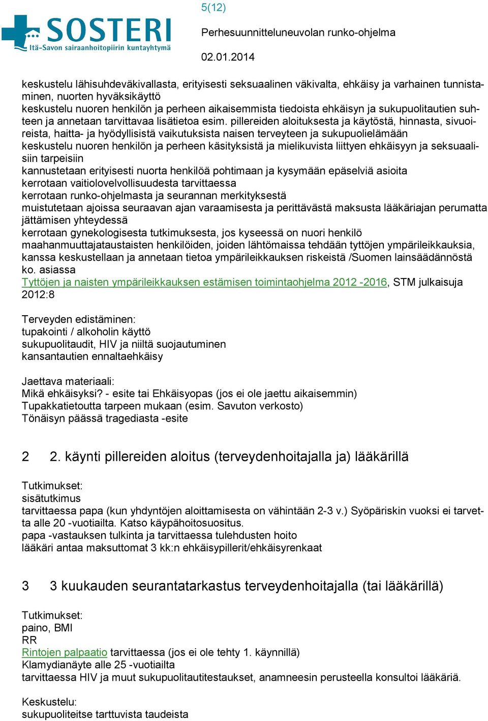 pillereiden aloituksesta ja käytöstä, hinnasta, sivuoireista, haitta- ja hyödyllisistä vaikutuksista naisen terveyteen ja sukupuolielämään keskustelu nuoren henkilön ja perheen käsityksistä ja