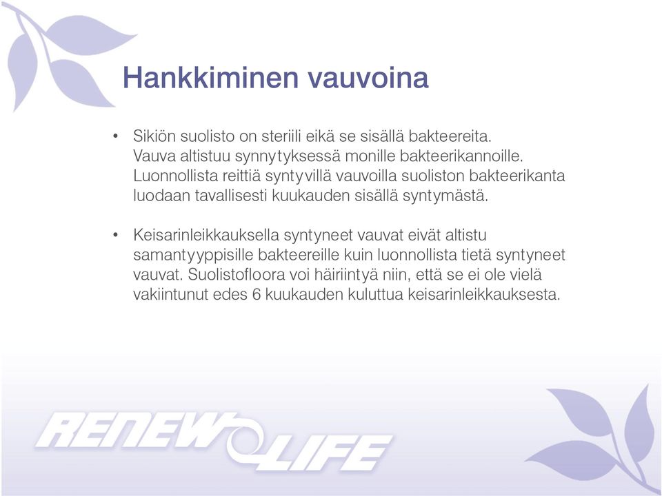 Luonnollista reittiä syntyvillä vauvoilla suoliston bakteerikanta luodaan tavallisesti kuukauden sisällä syntymästä.