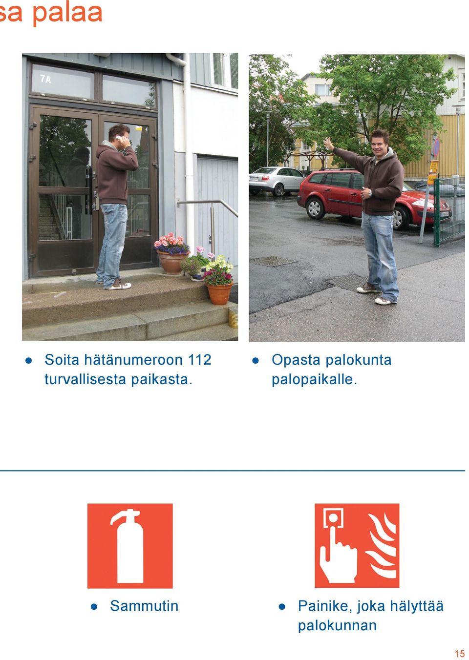 Opasta palokunta palopaikalle.