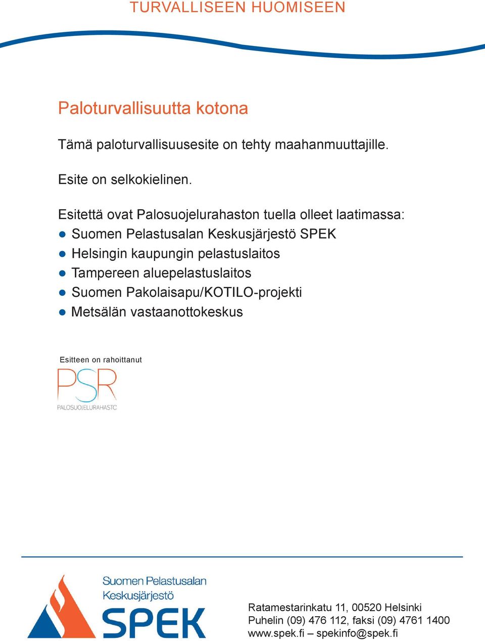 Esitettä ovat Palosuojelurahaston tuella olleet laatimassa: Suomen Pelastusalan Keskusjärjestö SPEK Helsingin kaupungin