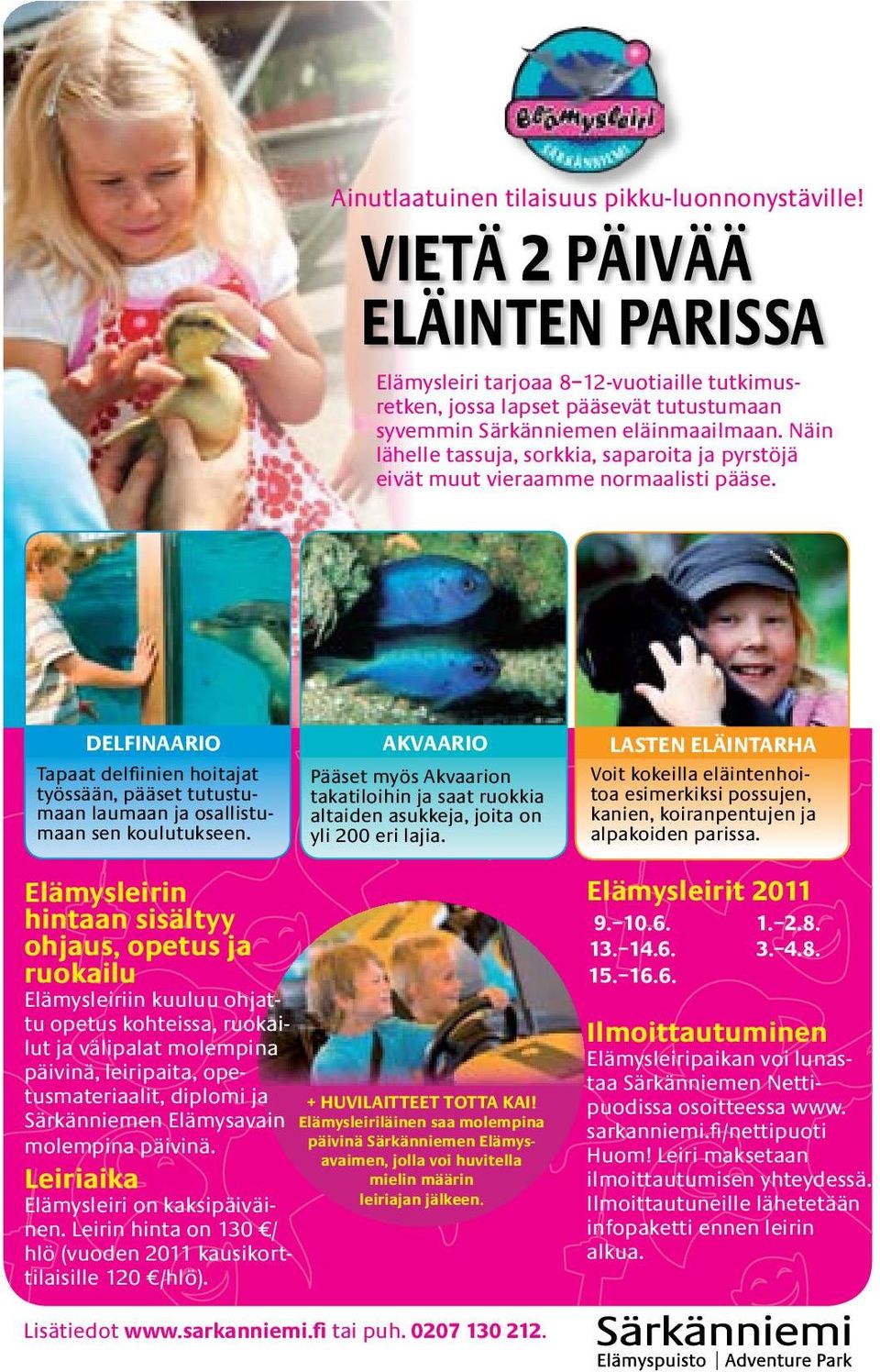 Näin lähelle tassuja, sorkkia, saparoita ja pyrstöjä eivät muut vieraamme normaalisti pääse.