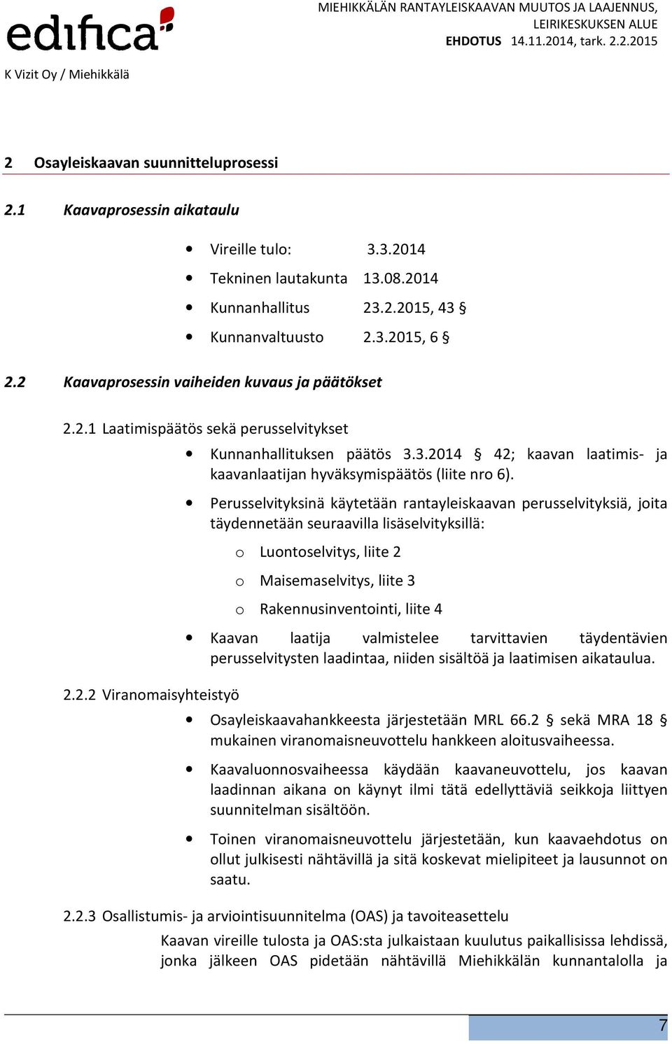 3.2014 42; kaavan laatimis- ja kaavanlaatijan hyväksymispäätös (liite nro 6).