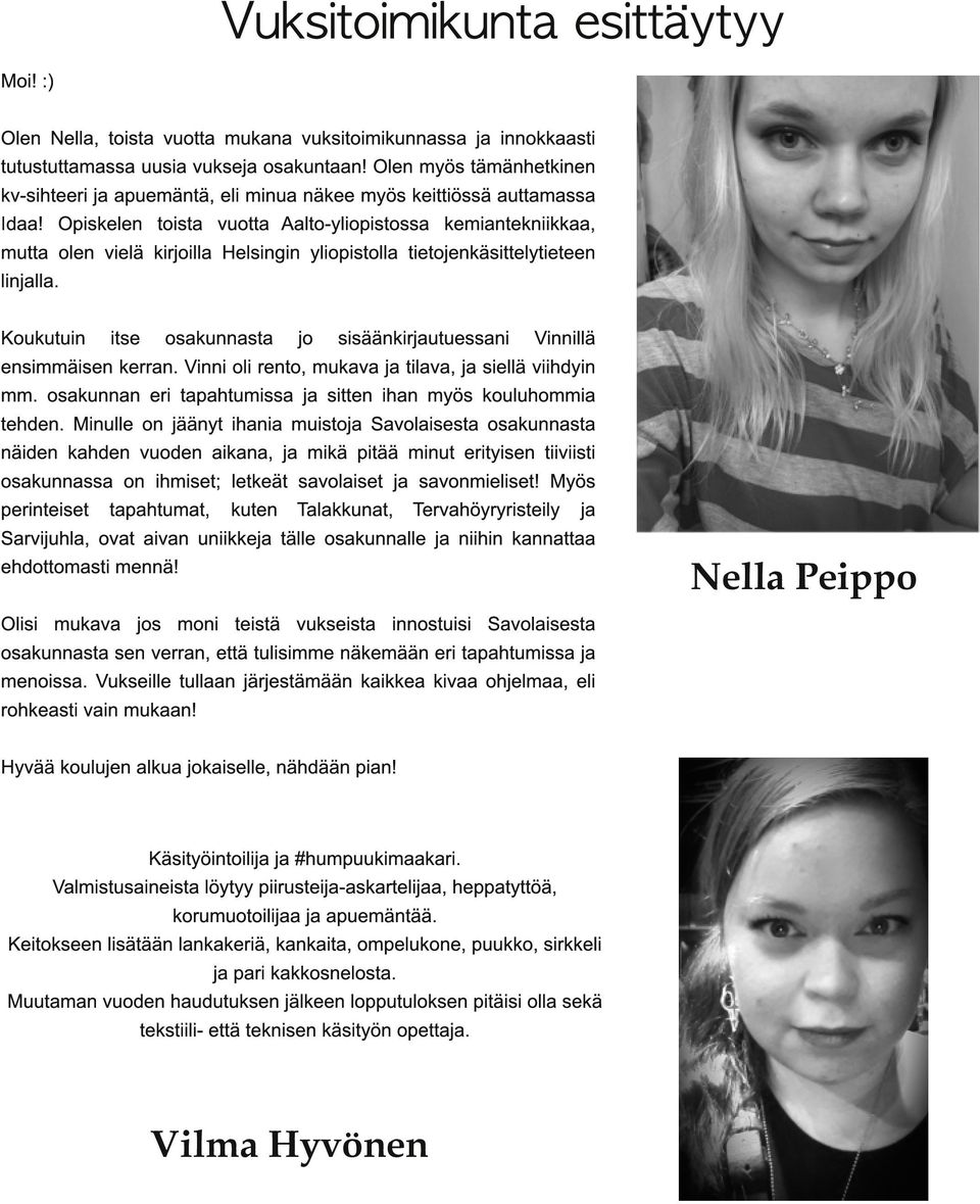 Opiskelen toista vuotta Aalto-yliopistossa kemiantekniikkaa, mutta olen vielä kirjoilla Helsingin yliopistolla tietojenkäsittelytieteen linjalla.