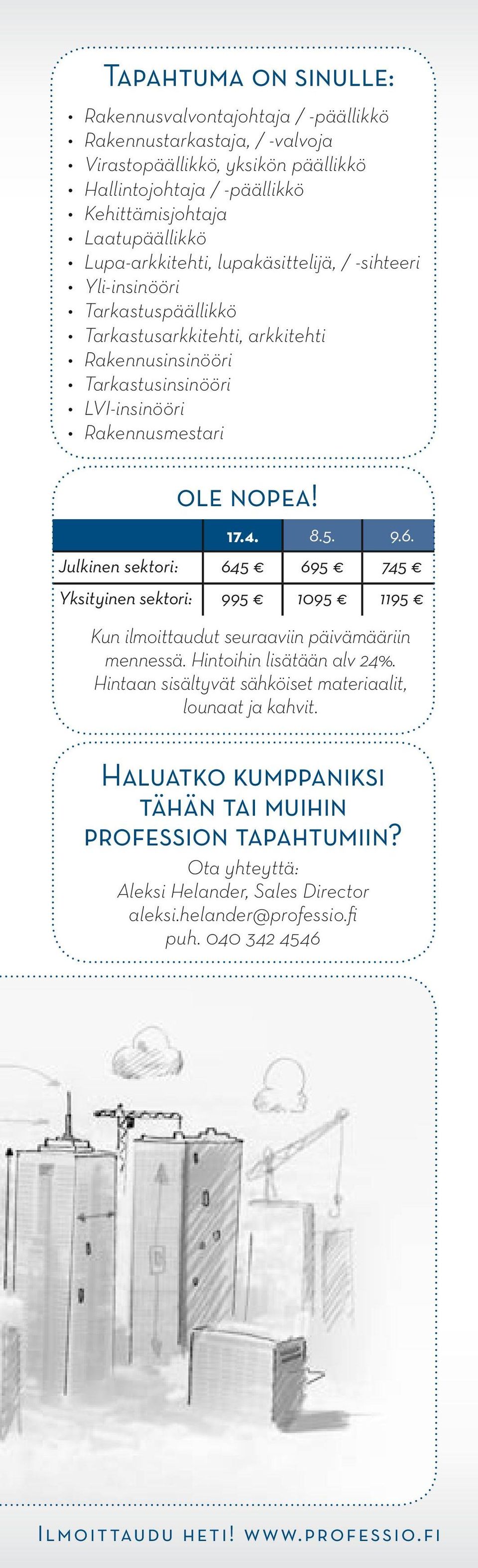 5. 9.6. Julkinen sektori: 645 695 745 Yksityinen sektori: 995 1095 1195 Kun ilmoittaudut seuraaviin päivämääriin mennessä. Hintoihin lisätään alv 24%.